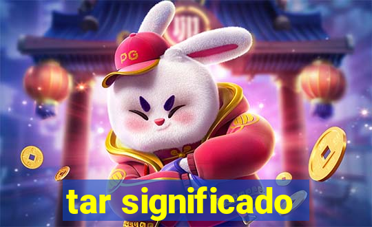 tar significado